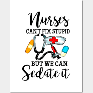 Nurses Can't Fix Stupid But We Can Sedate It Posters and Art